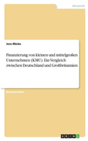 Finanzierung von kleinen und mittelgroßen Unternehmen (KMU). Ein Vergleich zwischen Deutschland und Großbritannien