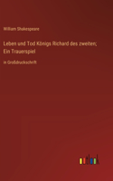 Leben und Tod Königs Richard des zweiten; Ein Trauerspiel: in Großdruckschrift