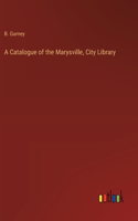 A Catalogue of the Marysville, City Library