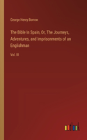 Bible In Spain, Or, The Journeys, Adventures, and Imprisonments of an Englishman