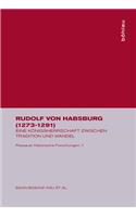 Rudolf Von Habsburg (1273-1291): Eine KÃ¶nigsherrschaft Zwischen Tradition Und Wandel