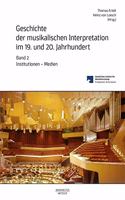 Geschichte Der Musikalischen Interpretation Im 19. Und 20. Jahrhundert, Band 2