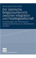 Der Islamische Religionsunterricht Zwischen Integration Und Parallelgesellschaft