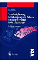 Standortplanung, Genehmigung Und Betrieb Umweltrelevanter Industrieanlagen