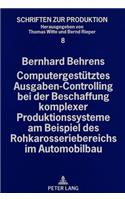 Computergestuetztes Ausgaben-Controlling Bei Der Beschaffung Komplexer Produktionssysteme Am Beispiel Des Rohkarosseriebereichs Im Automobilbau