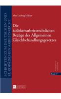 Die kollektivarbeitsrechtlichen Bezuege des Allgemeinen Gleichbehandlungsgesetzes