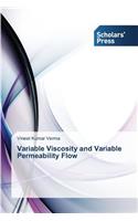 Variable Viscosity and Variable Permeability Flow