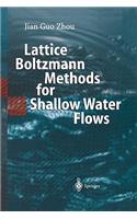 Lattice Boltzmann Methods for Shallow Water Flows