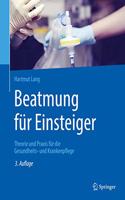 Beatmung Für Einsteiger: Theorie Und PRAXIS Für Die Gesundheits- Und Krankenpflege