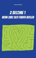 2 become 1 - wenn zwei sich finden wollen