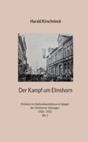 Kampf um Elmshorn: Elmshorn im Nationalsozialismus im Spiegel der Elmshorner Zeitungen 1920 - 1933 Bd. 1