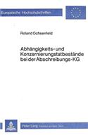 Abhaengigkeits- und Konzernierungstatbestaende bei der Abschreibungs-KG: Ein Beitrag Zum Konzernrecht Der Personengesellschaft