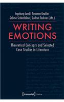 Writing Emotions – Theoretical Concepts and Selected Case Studies in Literature: Theoretical Concepts and Selected Case Studies in Literature