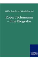 Robert Schumann - Eine Biografie