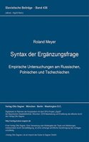 Syntax Der Ergaenzungsfrage: Empirische Untersuchungen Am Russischen, Polnischen Und Tschechischen(436 Slavistische Beitraege)