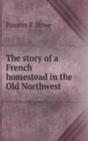 THE STORY OF A FRENCH HOMESTEAD IN THE