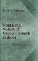 Montaigne, Malade Et Medecin (French Edition)