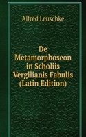De Metamorphoseon in Scholiis Vergilianis Fabulis (Latin Edition)
