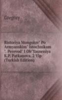 Ristoriya Mongolov" Po Armyanskim" Istochnikam". Perevod" I Ob"Yasneniya K.P. Patkanova. 2 Vip (Turkish Edition)