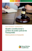 Quadro constitucional e jurídico do poder judicial do Cazaquistão