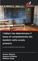 I fattori che determinano il tasso di completamento dei bambini nella scuola primaria