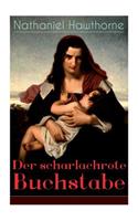 Der scharlachrote Buchstabe: Illustrierte Ausgabe: Historischer Roman aus dem 17. Jahrhundert - Klassiker der amerikanischen Literatur