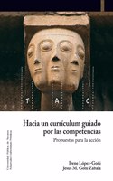 Hacia un curriculum guiado por las competencias: Propuesta para la accion