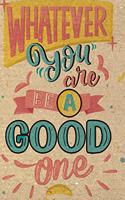 Whatever you are be a good one
