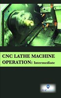 Cnc Lathe Machine Operation : Intermediate (Book with Dvd) (Workbook Included)