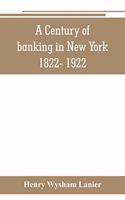 Century of banking in New York 1822- 1922