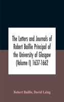 Letters And Journals Of Robert Baillie Principal Of The University Of Glasgow (Volume I) 1637-1662