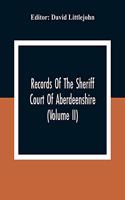 Records Of The Sheriff Court Of Aberdeenshire (Volume Ii)