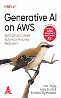 Generative AI on AWS: Building Context-Aware Multimodal Reasoning Applications (Full Colour Edition)