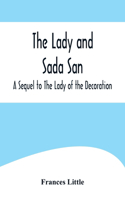 Lady and Sada San; A Sequel to The Lady of the Decoration