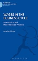 Wages In The Business Cycle An Empirical And Methodological Analysis (Bloomsbury Academic Collections Economics)