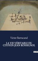Vie Véritable Du Citoyen Jean Rossignol
