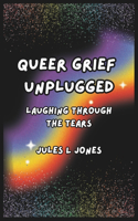 Queer Grief Unplugged
