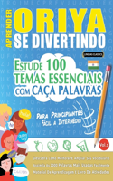 Aprender Oriya Se Divertindo! - Para Principiantes: Fácil a Intermédio - Estude 100 Temas Essenciais Com Caça Palavras - Vol.1