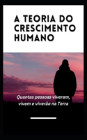 A teoria do crescimento humano: Quantas pessoas viveram, vivem e viverão na Terra