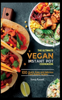 The ultimate Vegan Instant pot cookbook: Over 100 Quick, Easy and delicious Plant-based recipes