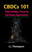 CBDCs 101: Understanding, Preparing and Seizing Opportunities