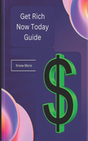 Get Rich Now Today Guide