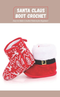 Santa Claus Boot Crochet: Easy to Make Crochet Pattern for Beginner: DIY Santa Claus Boot Crochet