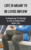 Life Is Meant To Be Lived Inflow