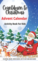 Countdown to Christmas Advent Calendar Activity Book For Kids: 72 Creative Activities Coloring book, Dot to Dot, Word Search, Sudoku, Mazes and more Perfect Gift For Boys And Girls