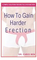 How to gain Harder Erection: A Simple solution for Erectile Dysfuction