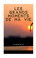 Les grands moments de ma vie