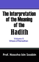 Interpretation of The Meaning of The Hadith Volume 6 - Virtues of Ramadhan