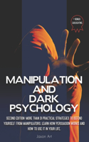 Manipulation and Dark Psychology: Second Edition: More Than 31 Practical Strategies to Defend Yourself From Manipulators Learn How Persuasion Works and How to Use It in Your Life + B