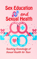 Sex Education and Sexual Health: Teaching Knowledge of Sexual Health for Teen: Book for Teenagers